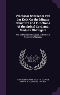 Produktbild: Professor Schroeder van der Kolk On the Minute Structure and Functions of the Spinal Cord and Medulla Oblongata: And on the Proximate Cause And Ration