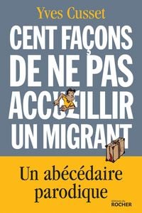 Produktbild: Cent fa&ccedil;ons de ne pas accueillir un migrant