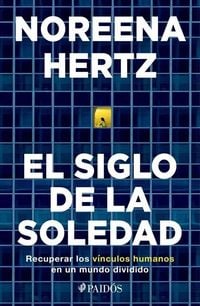 Produktbild: El Siglo de la Soledad: Recuperar Los Vínculos Humanos En Un Mundo Dividido