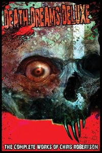 Produktbild: Death Dreams Deluxe The Complete Works of Chris Robertson