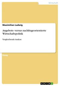 Produktbild: Angebots- versus nachfrageorientierte Wirtschaftspolitik