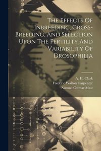Produktbild: The Effects Of Inbreeding, Cross-breeding, And Selection Upon The Fertility And Variability Of Drosophilia