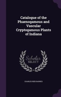 Produktbild: Catalogue of the Phaenogamous and Vascular Cryptogamous Plants of Indiana