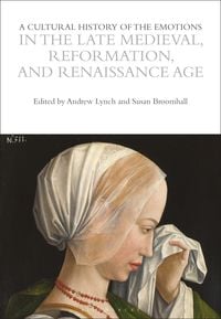 Produktbild: A Cultural History of the Emotions in the Late Medieval, Reformation, and Renaissance Age