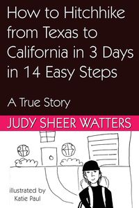 Produktbild: How to Hitchhike from Texas to California in 3 Days in 14 Easy Steps