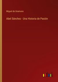 Produktbild: Abel S&aacute;nchez - Una Historia de Pasi&oacute;n