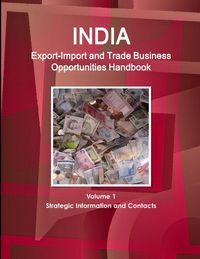 Produktbild: India Export-Import and Trade Business Opportunities Handbook Volume 1 Strategic Information and Contacts