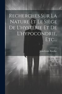 Produktbild: Recherches Sur La Nature Et Le Si&egrave;ge De L'hyst&eacute;rie Et De L'hypocondrie, Etc...
