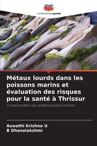 Produktbild: M&eacute;taux lourds dans les poissons marins et &eacute;valuation des risques pour la sant&eacute; &agrave; Thrissur