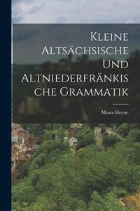 Produktbild: Kleine Alts&auml;chsische und Altniederfr&auml;nkische Grammatik