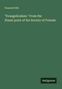 Produktbild: "Evangelicalism." From the Stand-point of the Society of Friends