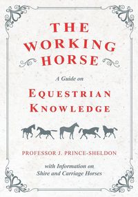 Produktbild: The Working Horse - A Guide on Equestrian Knowledge with Information on Shire and Carriage Horses