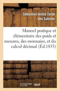 Produktbild: Manuel pratique et &eacute;l&eacute;mentaire des poids et mesures, des monnaies, et du calcul d&eacute;cimal