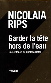 Produktbild: Garder la t&ecirc;te hors de l'eau : une enfance au Chelsea Hotel
