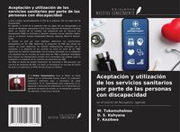 Produktbild: Aceptaci&oacute;n y utilizaci&oacute;n de los servicios sanitarios por parte de las personas con discapacidad