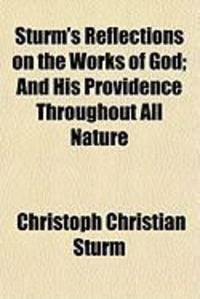 Produktbild: Sturm's Reflections on the Works of God; And His Providence Throughout All Nature