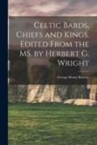 Produktbild: Celtic Bards, Chiefs and Kings. Edited From the MS. by Herbert G. Wright