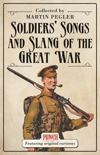 Produktbild: Pegler, M: Soldiers' Songs and Slang of the Great War