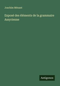Produktbild: Expos&eacute; des &eacute;l&eacute;ments de la grammaire Assyrienne