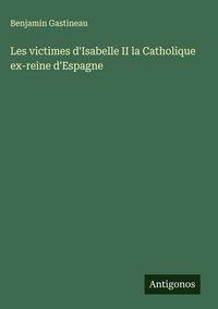 Produktbild: Les victimes d'Isabelle II la Catholique ex-reine d'Espagne