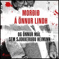 Produktbild: Mor&eth;i&eth; &aacute; &Ouml;nnu Lindh og &ouml;nnur m&aacute;l sem sjokkeru&eth;u heiminn