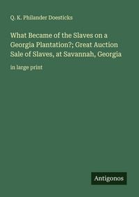Produktbild: What Became of the Slaves on a Georgia Plantation?; Great Auction Sale of Slaves, at Savannah, Georgia