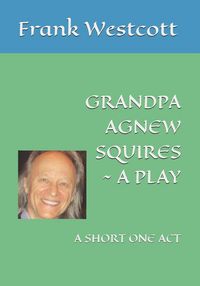 Produktbild: Grandpa Agnew Squires ~ a Play