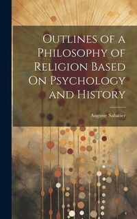 Produktbild: Outlines of a Philosophy of Religion Based On Psychology and History