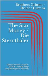 Produktbild: The Star Money / Die Sternthaler (Bilingual Edition: English - German / Zweisprachige Ausgabe: Englisch - Deutsch)