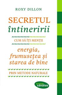 Bild vom Artikel Secretul întineririi. Cum sa-¿i men¿ii energia, frumuse¿ea ¿i starea de bine prin metode naturale vom Autor Roxy Dillon