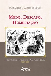 Produktbild: Medo, Descaso, Humilha&ccedil;&atilde;o: Notas sobre o P&oacute;s-Guerra do Paraguai no Cear&aacute; (1865-1889)