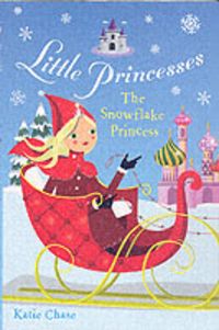 Produktbild: Chase, K: Little Princesses: The Snowflake Princess