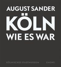 August Sander - Köln wie es war