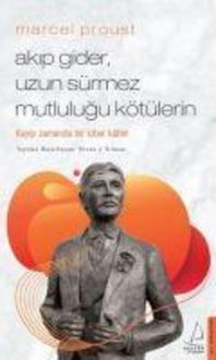 Produktbild: Akip Gider, Uzun S&uuml;rmez Mutlulugu K&ouml;t&uuml;lerin - Marcel Proust