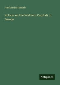 Produktbild: Notices on the Northern Capitals of Europe