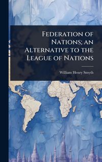 Produktbild: Federation of Nations; an Alternative to the League of Nations