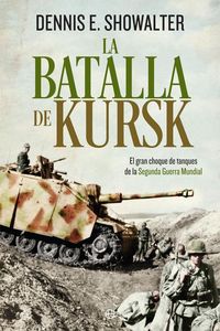 Produktbild: La batalla de Kursk : el gran choque de tanques de la Segunda Guerra Mundial