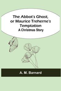 Produktbild: The Abbot's Ghost, or Maurice Treherne's Temptation