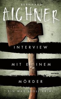 Interview mit einem Mörder / Max Broll Krimi Bd.4 Bernhard Aichner