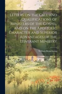 Produktbild: Letters on the Call and Qualifications of Ministers of the Gospel, and on the Apostolic Character and Superior Advantages of the Itinerant Ministry