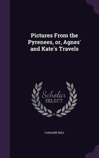 Produktbild: Pictures From the Pyrenees, or, Agnes' and Kate's Travels
