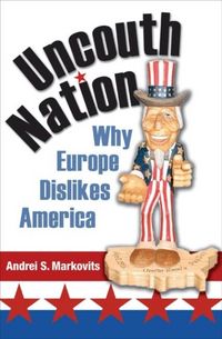 Produktbild: Markovits, A: Uncouth Nation - Why Europe Dislikes America