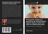 Produktbild: Percepci&oacute;n materna y pr&aacute;cticas de alimentaci&oacute;n: efecto sobre el peso del ni&ntilde;o en edad preescolar