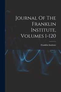 Produktbild: Journal Of The Franklin Institute, Volumes 1-120