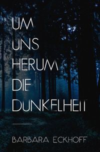 Bild vom Artikel Um uns herum die Dunkelheit vom Autor Barbara Eckhoff
