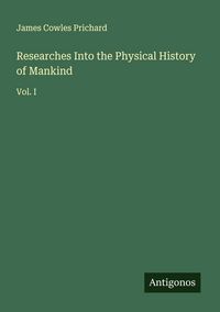 Produktbild: Researches Into the Physical History of Mankind