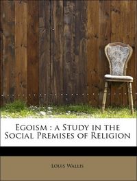 Produktbild: Wallis, L: Egoism : a Study in the Social Premises of Religi