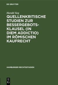 Produktbild: Quellenkritische Studien zur Bessergebotsklausel (in diem addictio) im r&ouml;mischen Kaufrecht