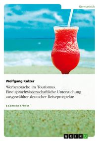 Produktbild: Werbesprache im Tourismus. Eine sprachwissenschaftliche Untersuchung ausgew&auml;hlter deutscher Reiseprospekte