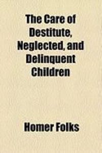 Produktbild: The Care of Destitute, Neglected, and Delinquent Children